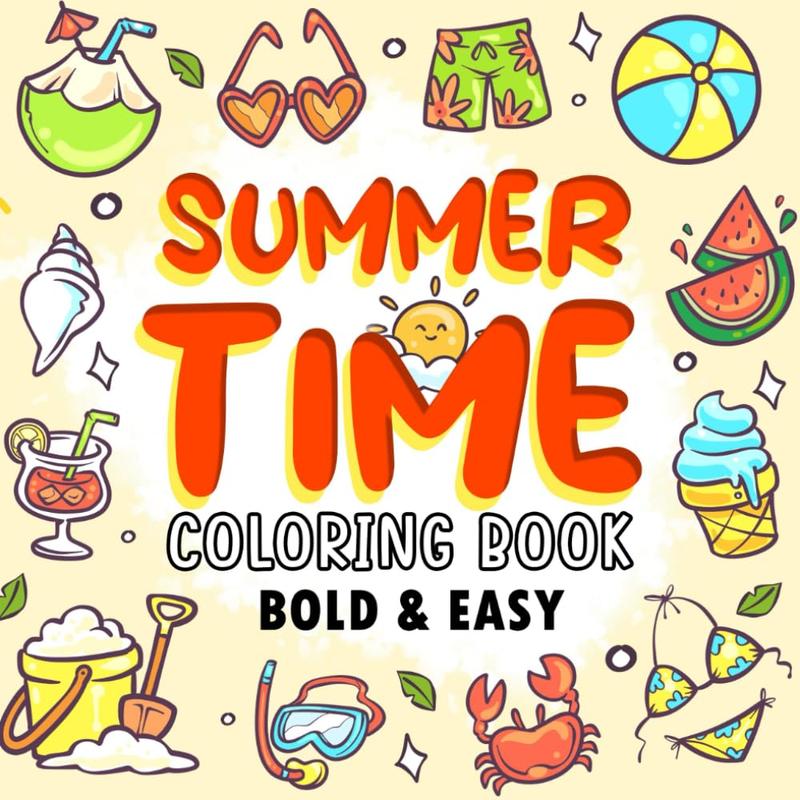 Summer Time Bold & Easy Coloring Book: Simple Drawings to Color for Relieve Stress with Beach Life Stuffs, Animals, Nature, and Much More, Perfect for Holiday and Vacation Gift